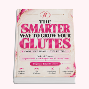 The Smarter Way to Grow you Glutes